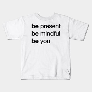 Transform Your Life with 'Be Present, Be Mindful, Be You' / Unique Kids T-Shirt